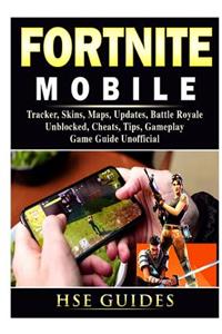 Fortnite Mobile, Tracker, Skins, Maps, Updates, Battle Royale, Unblocked, Cheats, Tips, Gameplay, Game Guide Unofficial