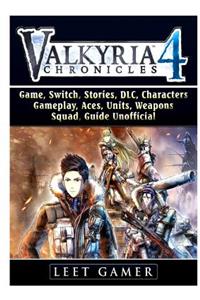 Valkyria Chronicles 4 Game, Switch, Stories, DLC, Characters, Gameplay, Aces, Units, Weapons, Squad, Guide Unofficial