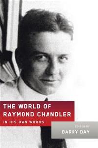 The World of Raymond Chandler: In His Own Words