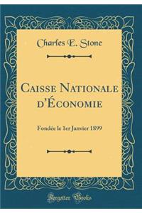 Caisse Nationale d'Ã?conomie: FondÃ©e Le 1er Janvier 1899 (Classic Reprint)