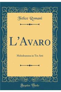 L'Avaro: Melodramma in Tre Atti (Classic Reprint)