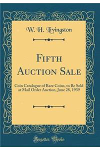 Fifth Auction Sale: Coin Catalogue of Rare Coins, to Be Sold at Mail Order Auction, June 28, 1939 (Classic Reprint)