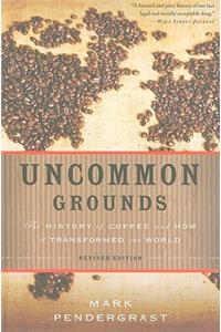 Uncommon Grounds: The History of Coffee and How It Transformed Our World