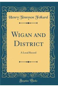 Wigan and District: A Local Record (Classic Reprint)