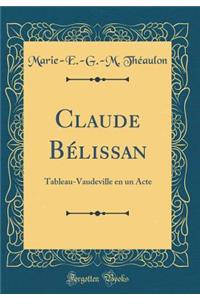Claude BÃ©lissan: Tableau-Vaudeville En Un Acte (Classic Reprint)