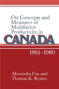 On Concepts and Measures of Multifactor Productivity in Canada, 1961-1980