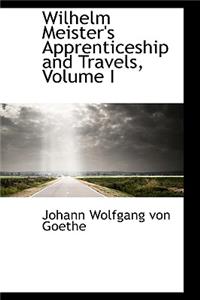 Wilhelm Meister's Apprenticeship and Travels, Volume I