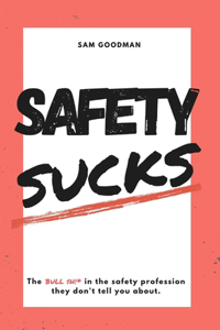 Safety Sucks!