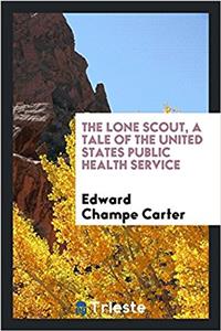 The lone scout, a tale of the United States Public health service