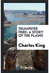 Trumpeter Fred; A Story of the Plains
