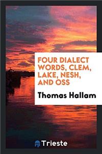 Four dialect words, clem, lake, nesh, and oss