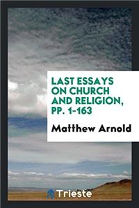 Last Essays on Church and Religion, Pp. 1-163