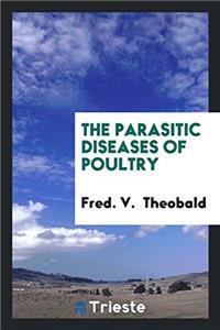 THE PARASITIC DISEASES OF POULTRY
