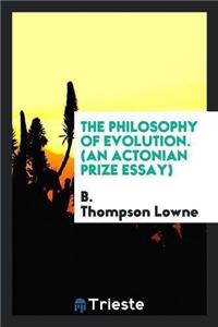 The Philosophy of Evolution. (an Actonian Prize Essay)