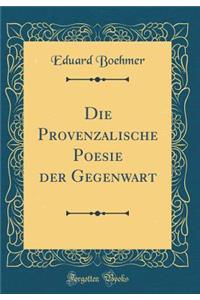 Die Provenzalische Poesie der Gegenwart (Classic Reprint)