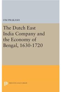The Dutch East India Company and the Economy of Bengal, 1630-1720