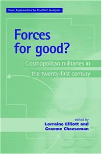 Forces for Good?: Cosmopolitan Militaries in the 21st Century (New Approaches to Conflict Analysis)