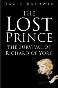 The Lost Prince: The Survival of Richard of York: The Survival of Richard of York