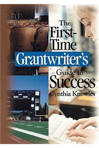 The First-Time Grantwriter′s Guide to Success