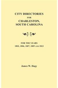 City Directories for Charleston, South Carolina, for the Years 1803, 1806, 1807, 1809 and 1813