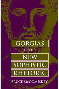Gorgias and the New Sophistic Rhetoric