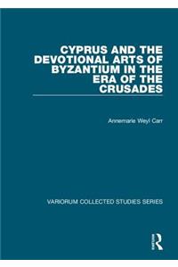 Cyprus and the Devotional Arts of Byzantium in the Era of the Crusades