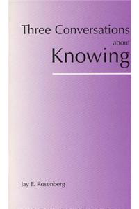 Three Conversations about Knowing