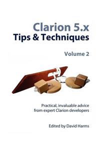 Clarion 5.X Tips & Techniques, Volume 2