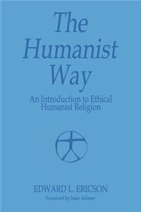 Humanist Way - An Introduction to Ethical Humanist Religion