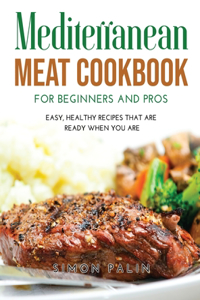 Mediterranean Meat Cookbook for Beginners and Pros