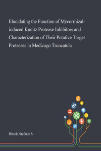 Elucidating the Function of Mycorrhizal-induced Kunitz Protease Inhibitors and Characterization of Their Putative Target Proteases in Medicago Truncatula