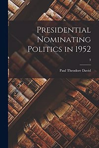 Presidential Nominating Politics in 1952; 3