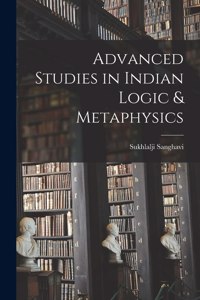 Advanced Studies in Indian Logic & Metaphysics