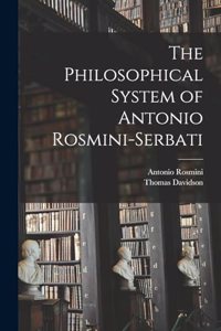 The Philosophical System of Antonio Rosmini-Serbati