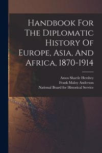 Handbook For The Diplomatic History Of Europe, Asia, And Africa, 1870-1914
