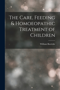 Care, Feeding & Homoeopathic Treatment of Children