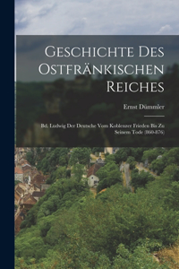 Geschichte Des Ostfränkischen Reiches