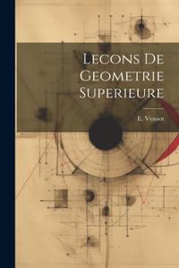 Lecons De Geometrie Superieure