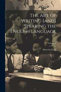 The art of Writing [and] Speaking the English Language; Volume 6