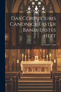 Corpus Iuris Canonici, Erster Band. Erstes Heft