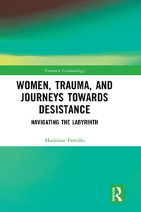 Women, Trauma, and Journeys towards Desistance