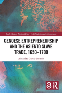 Genoese Entrepreneurship and the Asiento Slave Trade, 1650-1700