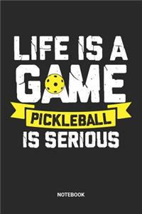 Life Is A Game Pickleball Is Serious Notebook