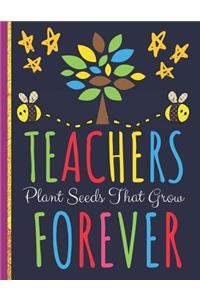 Teachers Plant Seeds That Grow Forever