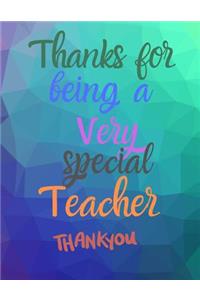 Thanks for being a very special teacher Thank you