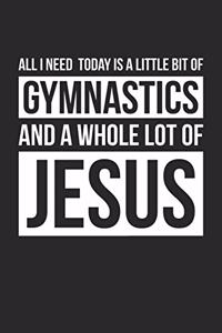 Christian Gymnastics Notebook - All I Need Is Gymnastics and Jesus - Gymnastics Journal - Gift for Christian Gymnast