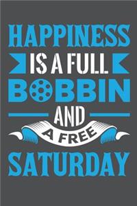 Happiness Is A Full Bobbin And A Free Saturday