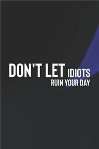 Don't Let Idiots Ruin Your Day