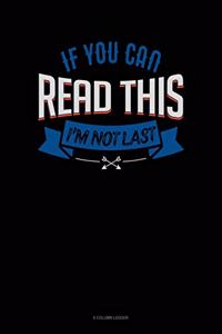 If You Can Read This I'm Not Last