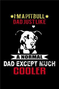 I'm a Pitbull Dad Just Like a Normal Dad Except Much Cooler